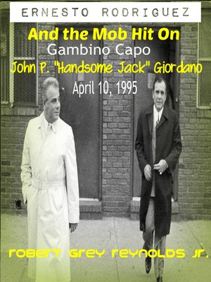 cover image of Ernesto Rodriguez and the Mob Hit on Gambino Capo John "Handsome Jack" Giordano April 10, 1995